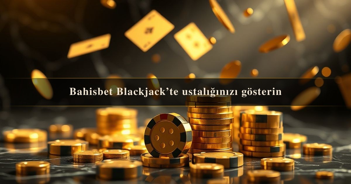 Bahisbet Blackjack’te